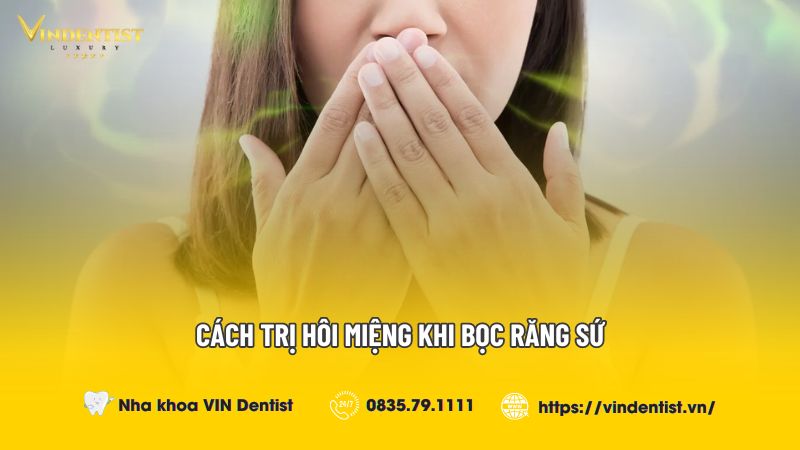 Cách trị hôi miệng khi bọc răng sứ