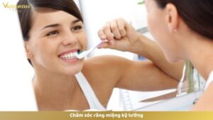 Chăm sóc răng miệng kỹ lưỡng