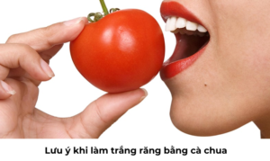 Lưu ý khi làm trắng răng bằng cà chua 