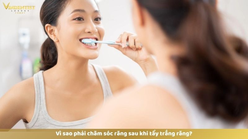 Làm Gì Sau Khi Tẩy Trắng Răng? 9 Vì sao phải chăm sóc răng sau khi tẩy trắng răng?