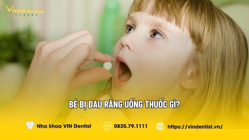 Bé Bị Đau Răng Uống Thuốc Gì Vừa An Toàn Vừa Hiệu Quả?