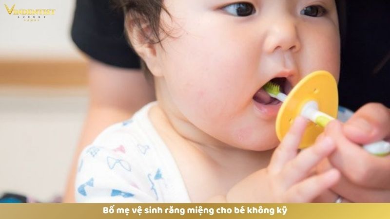 Bật Mí Cách Làm Trắng Răng Cho Bé 1 Tuổi An Toàn, Hiệu Quả 10 Bố mẹ vệ sinh răng miệng cho bé không kỹ