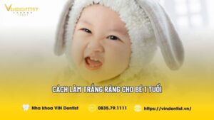 Cách làm trắng răng cho bé 1 tuổi