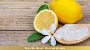 Làm trắng răng với phèn chua và chanh