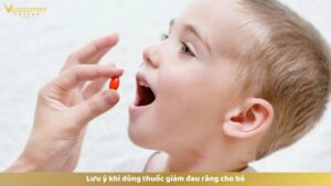 Lưu ý khi dùng thuốc giảm đau răng cho bé