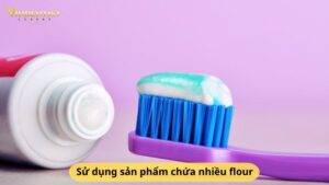 Sử dụng sản phẩm chứa nhiều flour