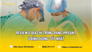 Review 5 Địa Chỉ Trồng Răng Implant Ở Bình Dương Tốt Nhất